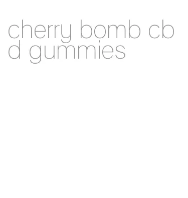 cherry bomb cbd gummies