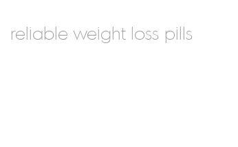 reliable weight loss pills