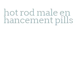 hot rod male enhancement pills