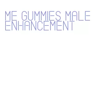 me gummies male enhancement