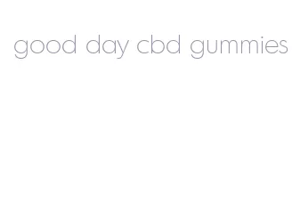 good day cbd gummies