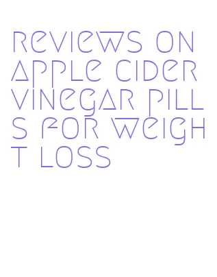 reviews on apple cider vinegar pills for weight loss