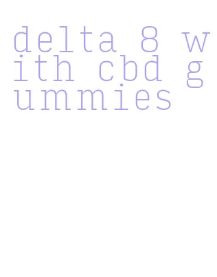 delta 8 with cbd gummies