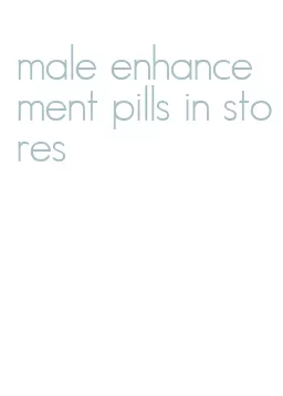 male enhancement pills in stores