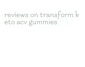 reviews on transform keto acv gummies