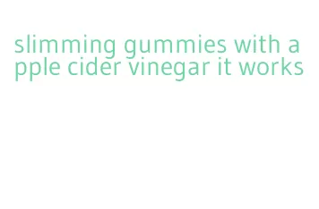 slimming gummies with apple cider vinegar it works