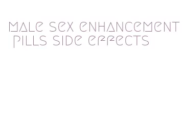 male sex enhancement pills side effects
