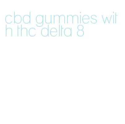 cbd gummies with thc delta 8