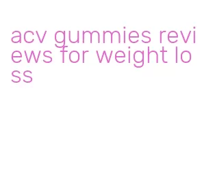 acv gummies reviews for weight loss