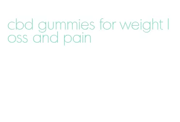 cbd gummies for weight loss and pain