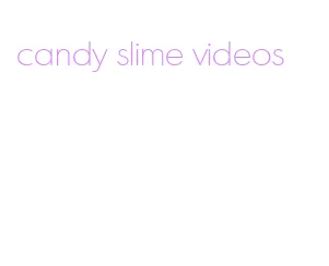 candy slime videos