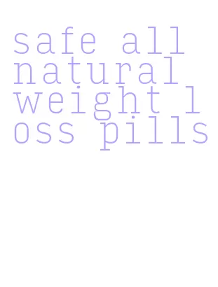 safe all natural weight loss pills