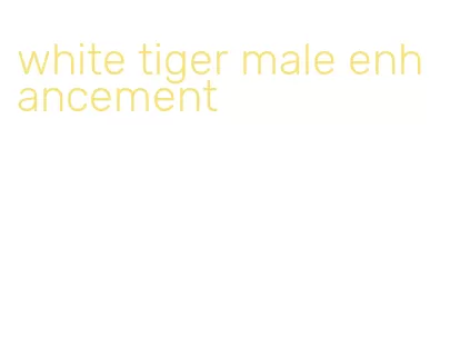 white tiger male enhancement