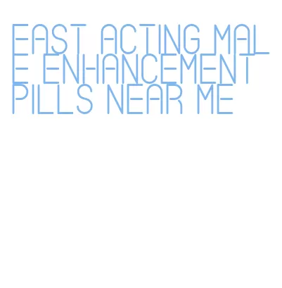 fast acting male enhancement pills near me